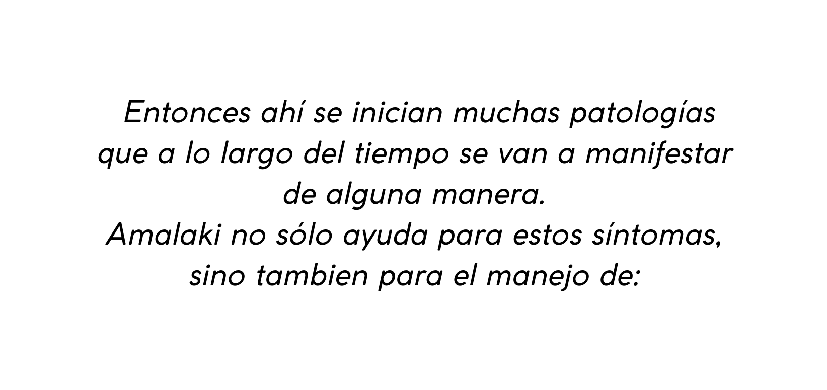 Entonces ahí se inician muchas patologías que a lo largo del tiempo se van a manifestar de alguna manera Amalaki no sólo ayuda para estos síntomas sino tambien para el manejo de