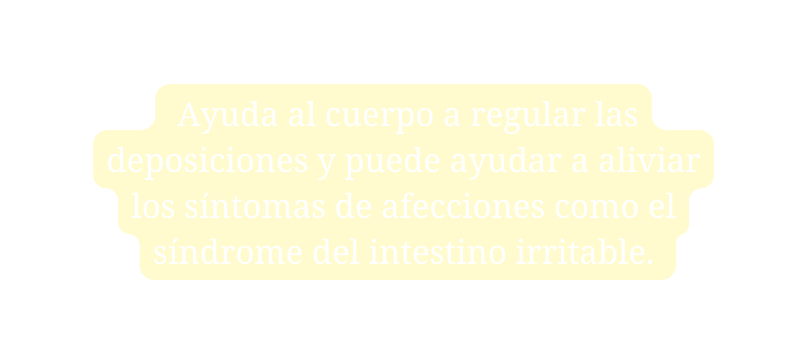 Ayuda al cuerpo a regular las deposiciones y puede ayudar a aliviar los síntomas de afecciones como el síndrome del intestino irritable