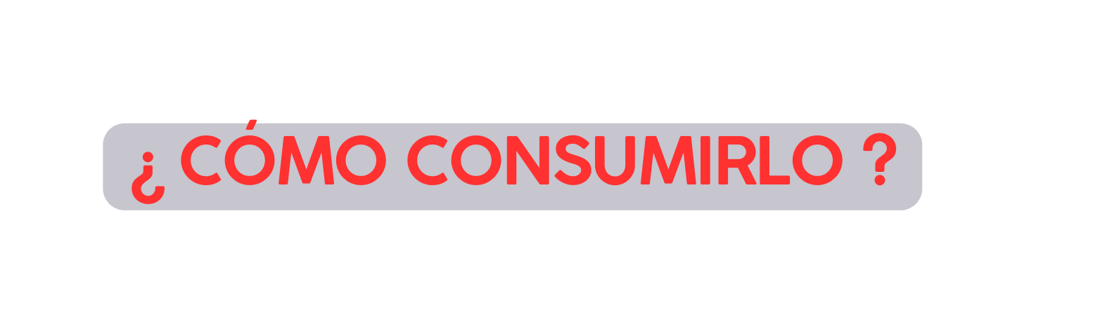 CÓMO CONSUMIRLO